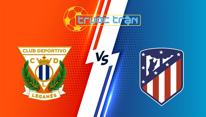 Leganes vs Atl Madrid – Soi kèo hôm nay 22h15 18/01/2024 – VĐQG Tây Ban Nha
