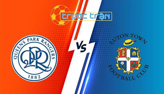 QPR vs Luton – Soi kèo hôm nay 03h00 07/01/2024 – Hạng Nhất Anh
