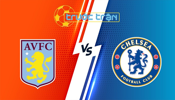 Aston Villa vs Chelsea – Soi kèo hôm nay 00h30 23/02/2025 – Ngoại Hạng Anh