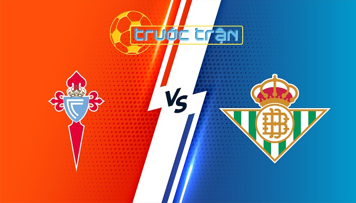 Celta Vigo vs Real Betis – Soi kèo hôm nay 20h00 08/02/2025 – VĐQG Tây Ban Nha