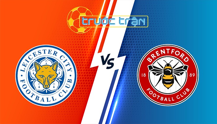Leicester City vs Brentford – Soi kèo hôm nay 03h00 22/02/2025 – Ngoại Hạng Anh