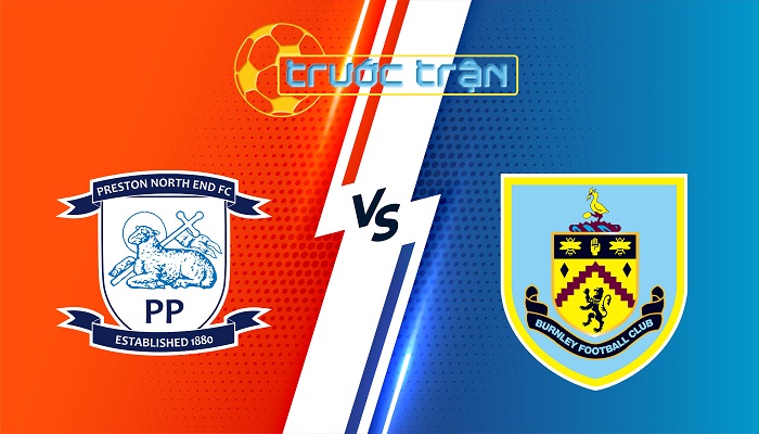 Preston North End vs Burnley – Soi kèo hôm nay 19h30 15/02/2025 – Hạng Nhất Anh