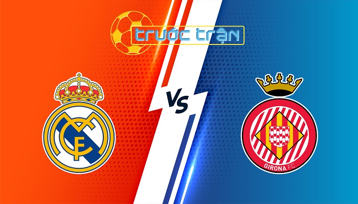 Real Madrid vs Girona – Soi kèo hôm nay 22h15 23/02/2025 – VĐQG Tây Ban Nha