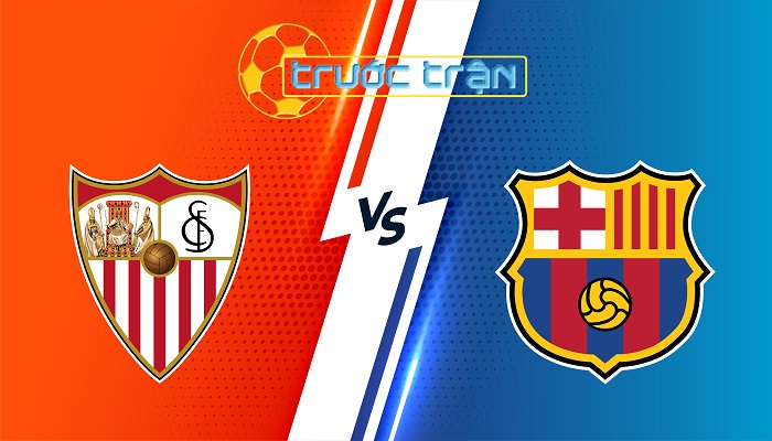 Sevilla vs Barcelona – Soi kèo hôm nay 03h00 10/02/2025 – VĐQG Tây Ban Nha