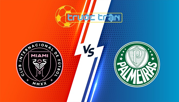 Inter Miami vs Palmeiras – Soi kèo hôm nay 08h00 24/06/2025 – FIFA Club World Cup